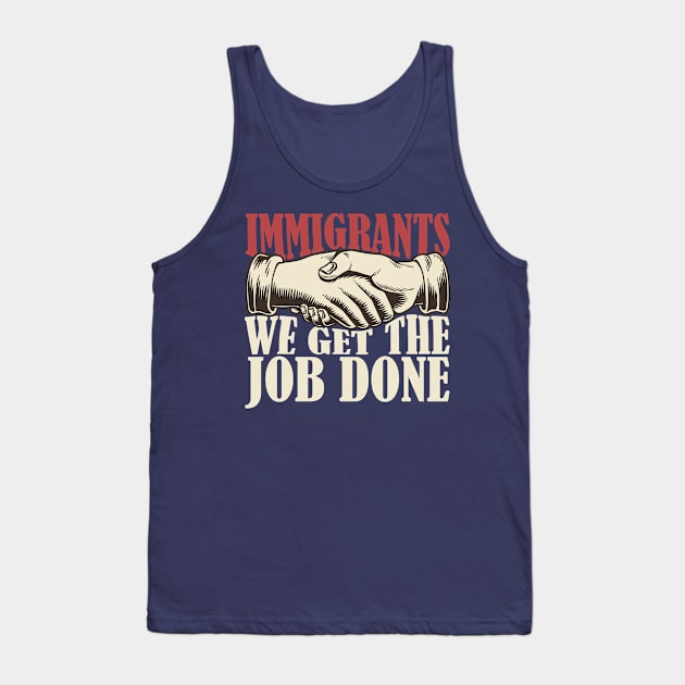 Immigrants, we get the job done Tank Top by Swot Tren